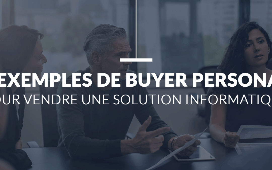 4 exemples de Buyers Personas dans le Secteur Informatique