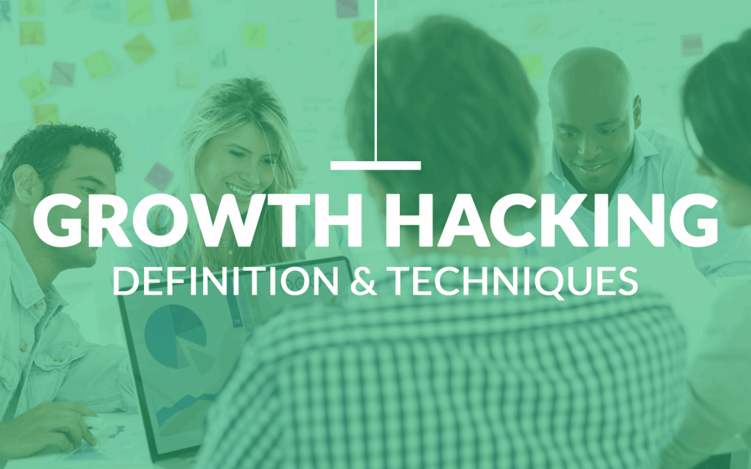 Growth Hacking : Définition & Bonnes Techniques