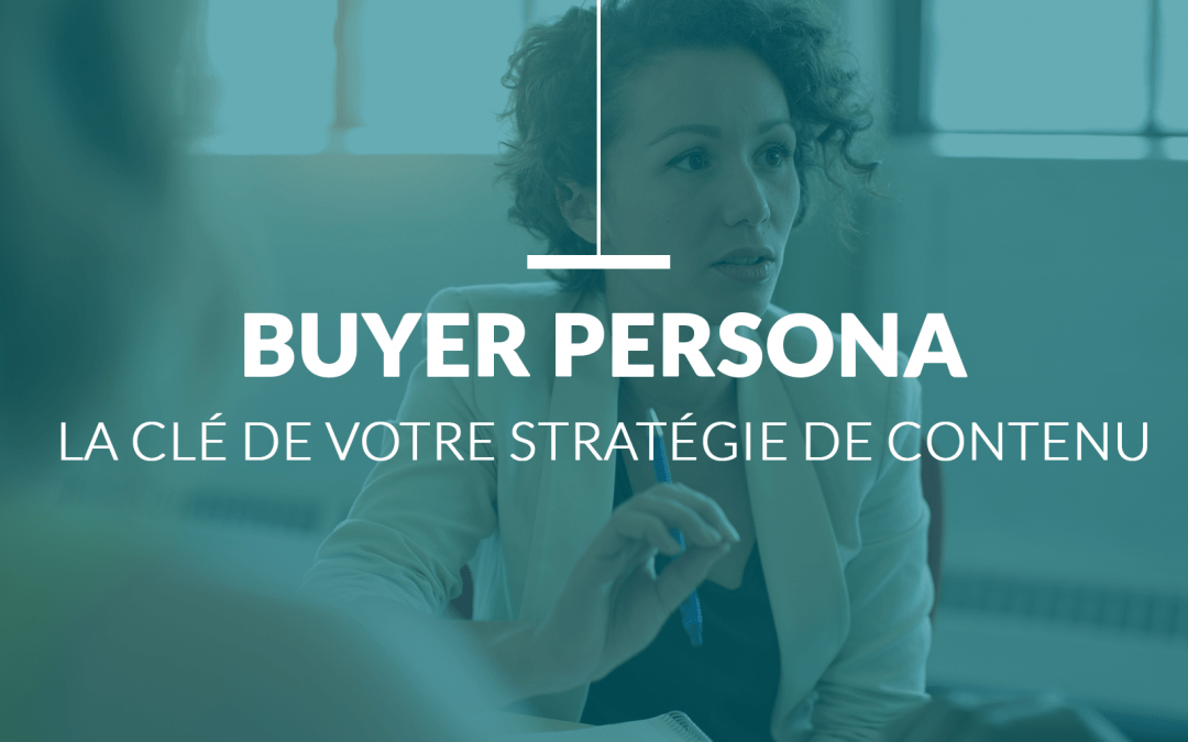 Buyer Persona : la Clé de votre Stratégie de Contenu