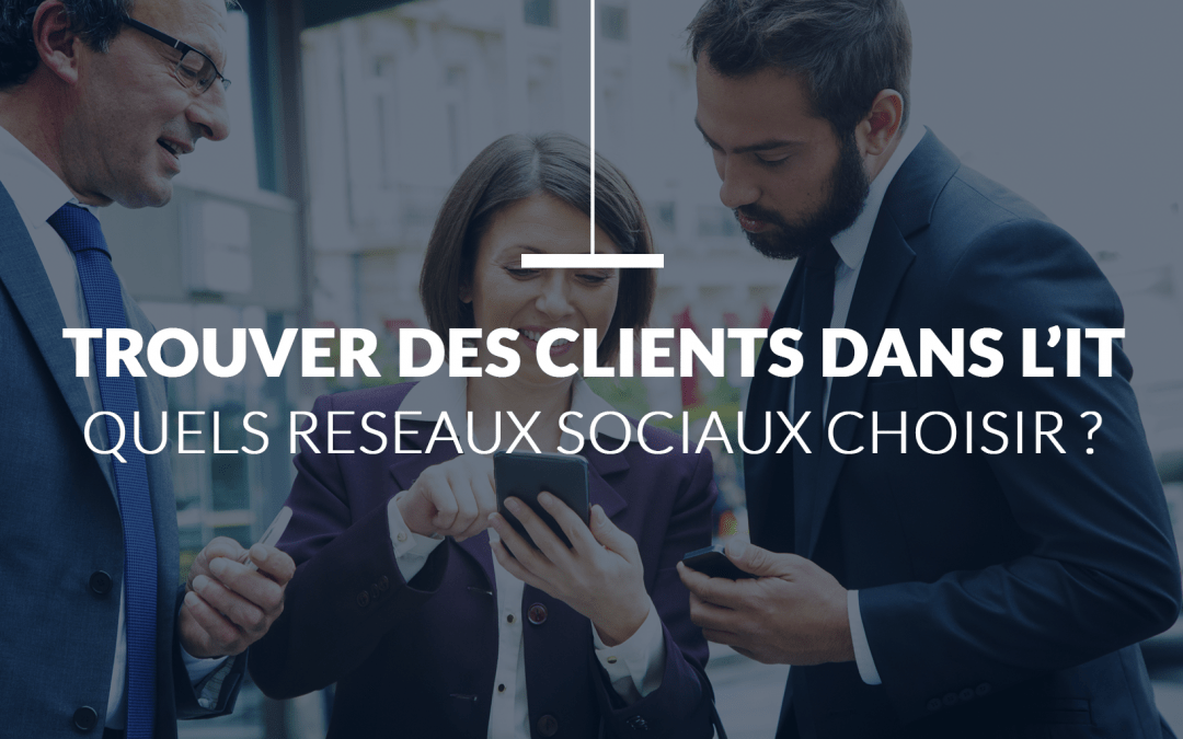 Quels Réseaux Sociaux Choisir pour générer des leads IT ?