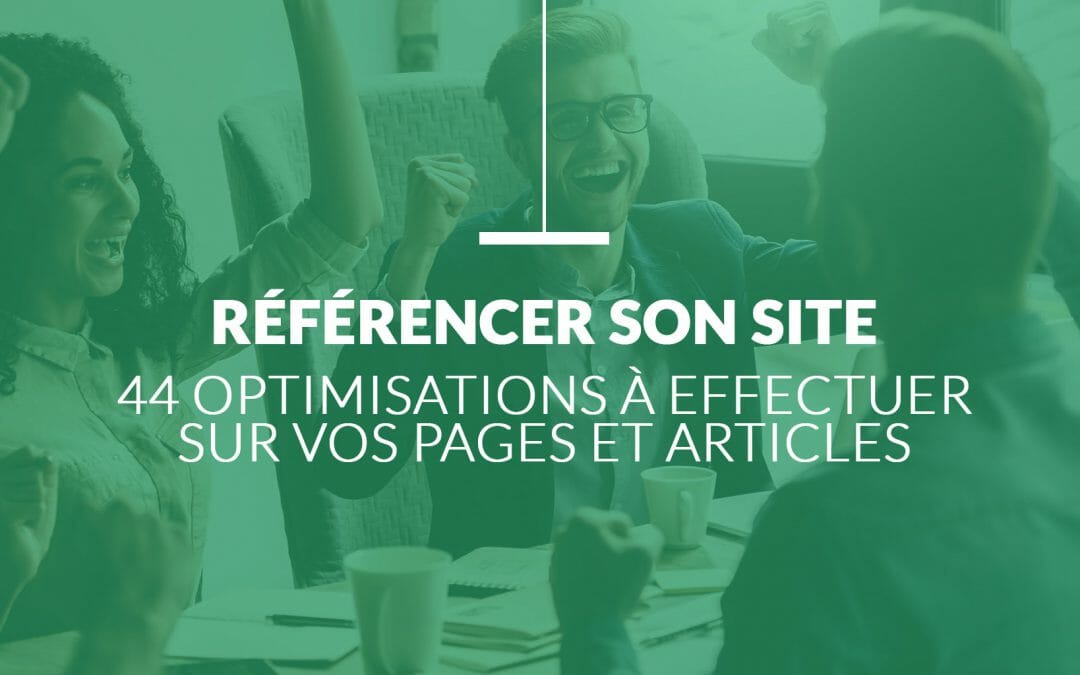 Référencer son site sur Google : 45 Optimisations à effectuer