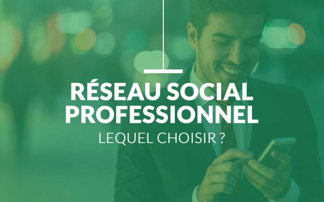 Reseau social professionnel, lequel choisir ?