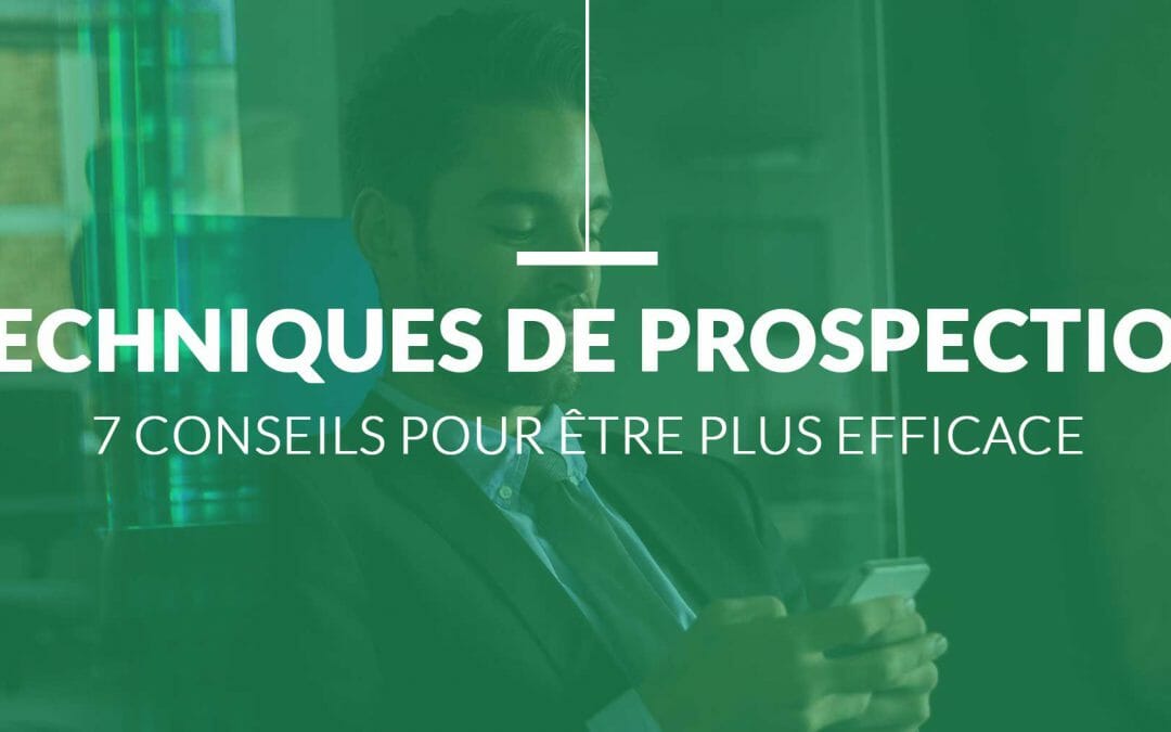 Technique de Prospection : 7 Conseils pour être plus Efficace