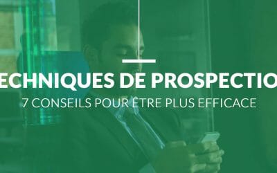 Technique de Prospection : 7 Conseils pour être plus Efficace